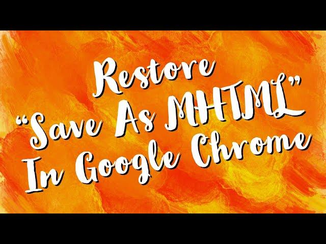 Restore "Save As MHTML" In Google Chrome