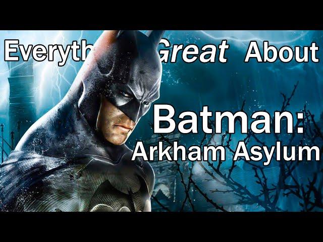 Everything GREAT About Batman: Arkham Asylum!