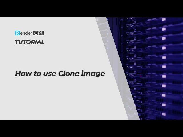 How to Clone image | System Features | iRender Render Farm