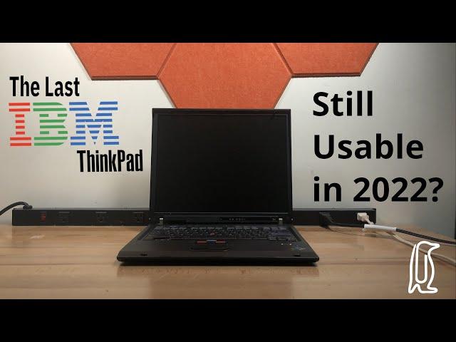 The Last IBM ThinkPad - Still Usable in 2022?