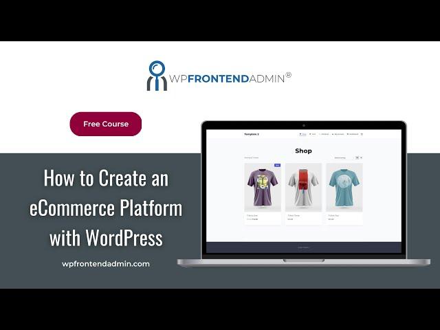 FULL COURSE - Build an eCommerce Platform using WordPress, WP Ultimo, WooCommerce, WP Frontend Admin