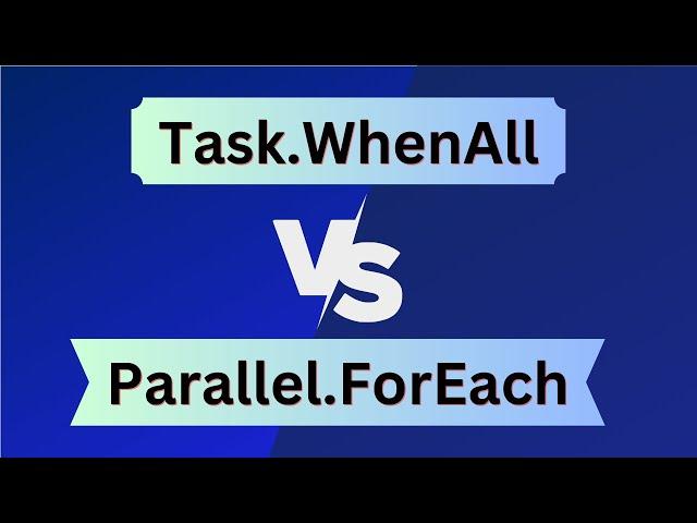 Task WhenAll vs Parallel ForEach