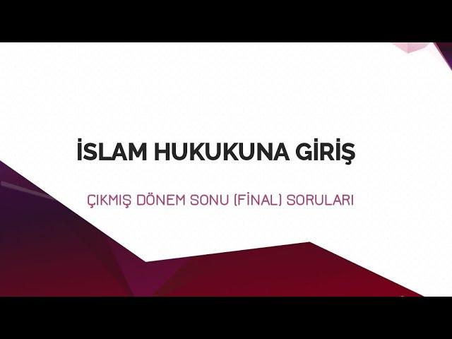 İSLAM HUKUKUNA GİRİŞ ÇIKMIŞ DÖNEM SONU (FİNAL) SORULARI ️