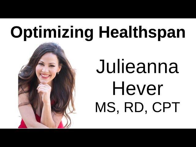 Optimizing Healthspan -- Julieanna Hever , MS, RD, CPT