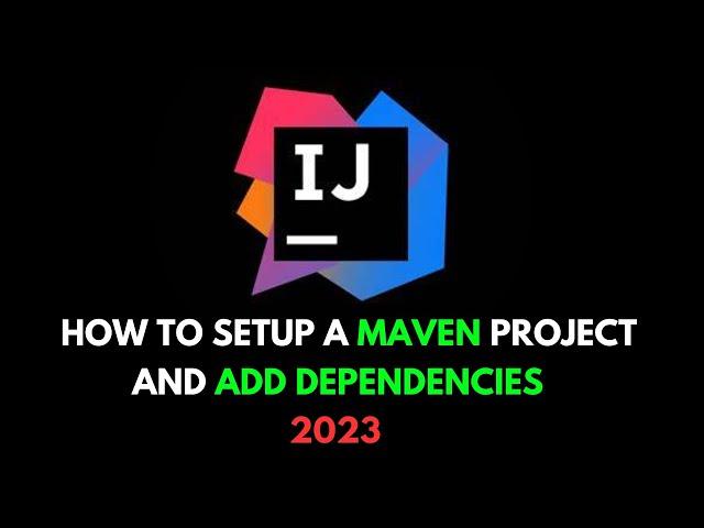 How to set-up a maven project in intellij and add dependencies.(2023)