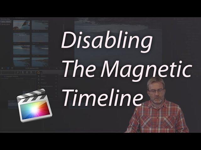 Turn off The Magnetic Timeline in Final Cut Pro