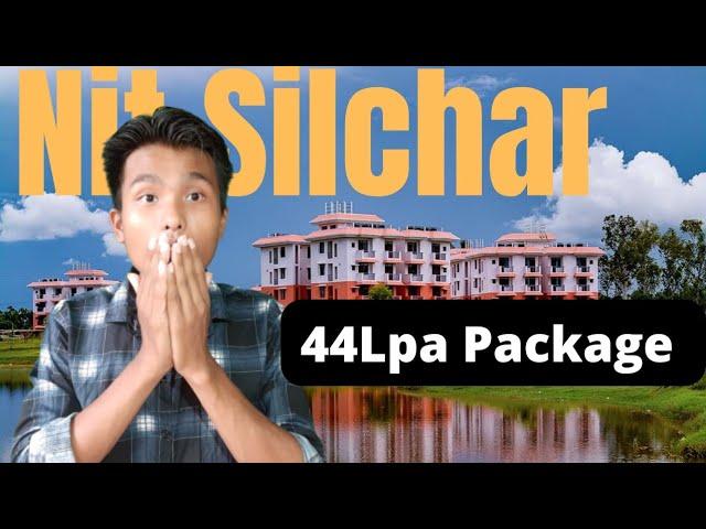 Nit Silchar Review | Highest Package 44Lpa