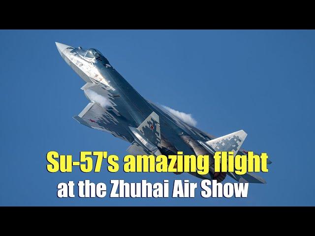 Wow! Su-57's amazing flight at the Zhuhai Air Show