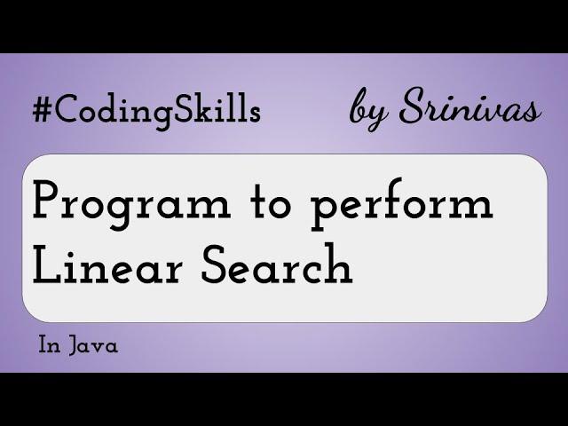 Program to perform Linear Search in Java | Coding Skills