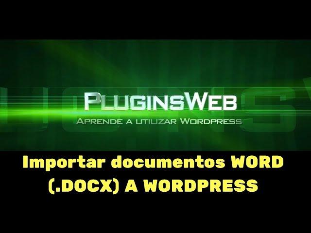  IMPORTAR CONTENIDO DE DOCUMENTOS DE WORD (.DOCX) A WORDPRESS