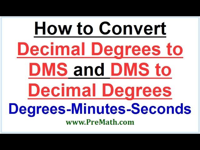 How to Convert Decimal Degrees into DMS (Degrees-Minutes-Seconds) and Vice Versa
