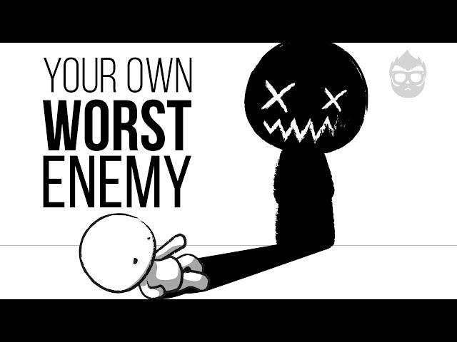 Your Own Worst Enemy