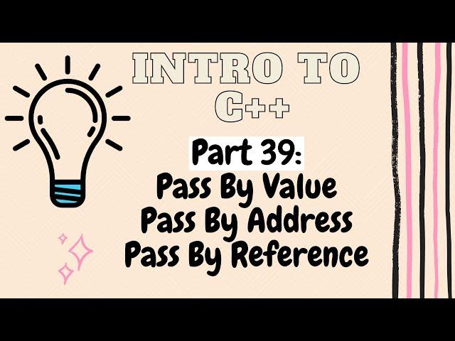 Pass by Value | Pass by Reference | Pass by Address | Introduction to Programming with C++ | Part 39