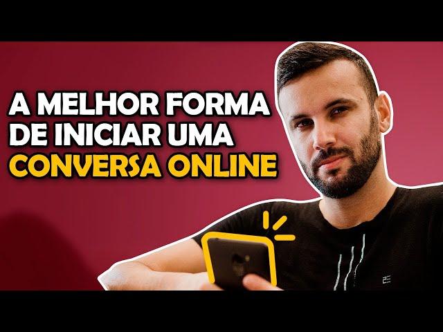 COMO INICIAR CONVERSA ONLINE - MELHOR FORMA POSSÍVEL