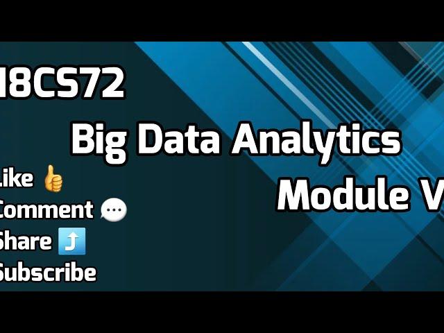 Big Data Analytics 18CS72 MODULE 5 VTU 7th SEM CSE/ISE