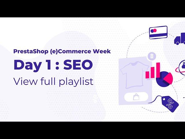 PrestaShop (e)Commerce Week : Day 1 SEO