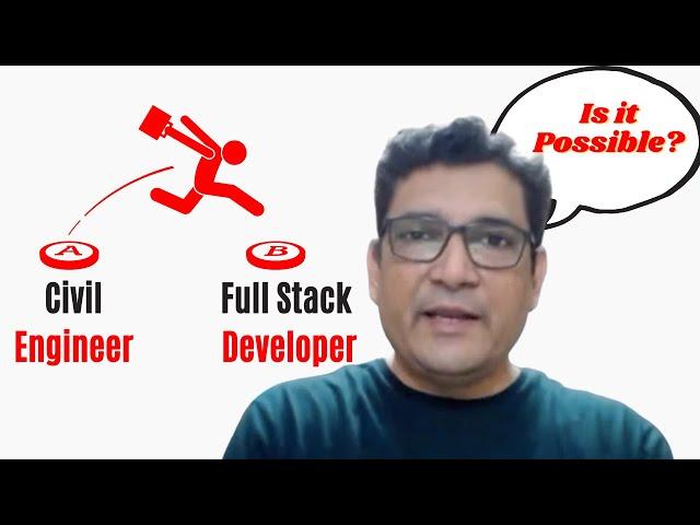 Is it possible to switch from Civil Engineer To Full Stack Developer?