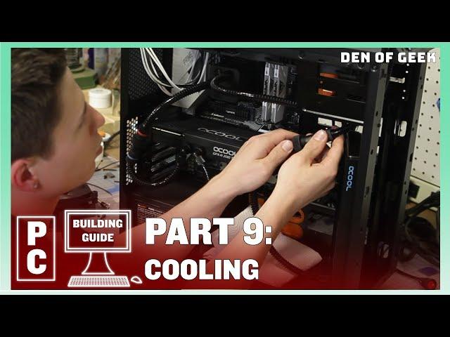 Den of Geek PC Building Guide: Cooling (Part 9)