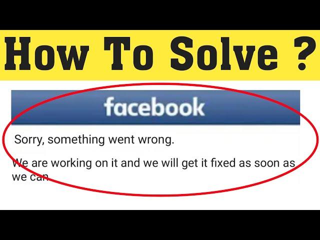 How to solve Sorry, something went wrong problem on Facebook || Fix something went problem on fb