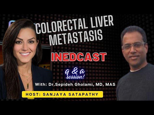 INEDCAST- Q&A session with Dr. Sepideh Gholami on Colorectal Liver Metastases