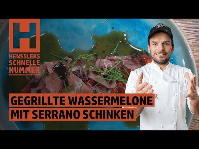 Schnelles Gegrillte Wassermelone mit Serrano Schinken Rezept von Steffen Henssler