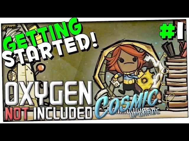 GETTING STARTED | PART 1 | OXYGEN NOT INCLUDED COSMIC UPGRADE GAMEPLAY WALKTHROUGH