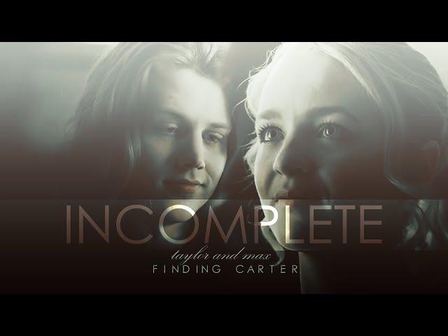 taylor and max | finding carter | incomplete