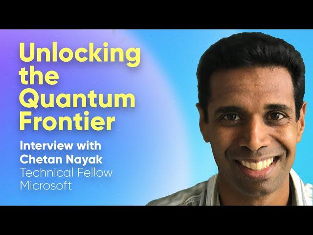 Microsoft's Quantum Chip Mission - Interview with Microsoft Technical Fellow Dr. Chetan Nayak