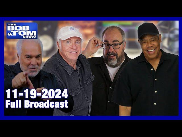 The BOB & TOM Show - November 19, 2024