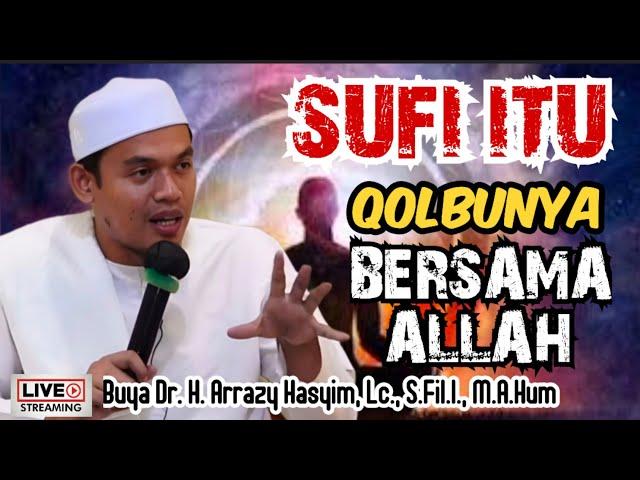 SUFI ITU QOLBUNYA BERSAMA ALLAH - BUYA ARRAZY HASYIM