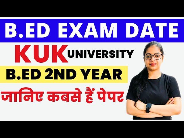 Bed Exam Datesheet 2023 | B.ED 2nd Year Exam Date | KUK Bed Exam Datesheet