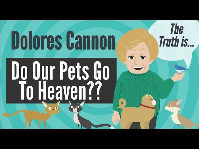 Dolores Cannon- Do Our Pets Go To Heaven?