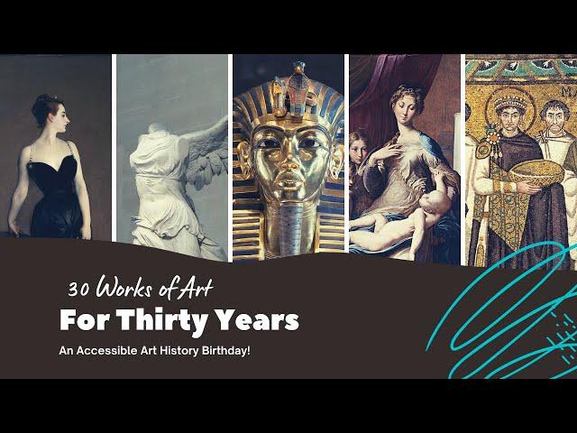 30 Works of Art for 30 Years! || Accessible Art History