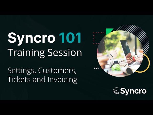 Syncro PSA Training - Settings, Customers, Tickets & Invoicing