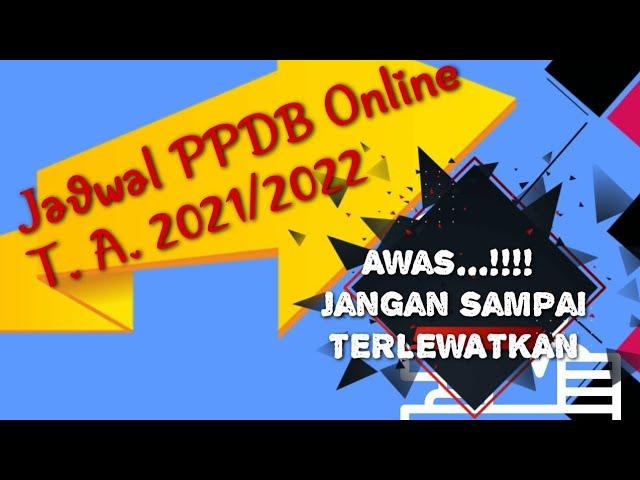 JADWAL PPDB ONLINE TAHUN 2021/2022.