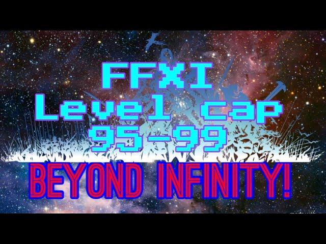 FFXI 95-99 LEVEL CAP! Beyond Infinity!