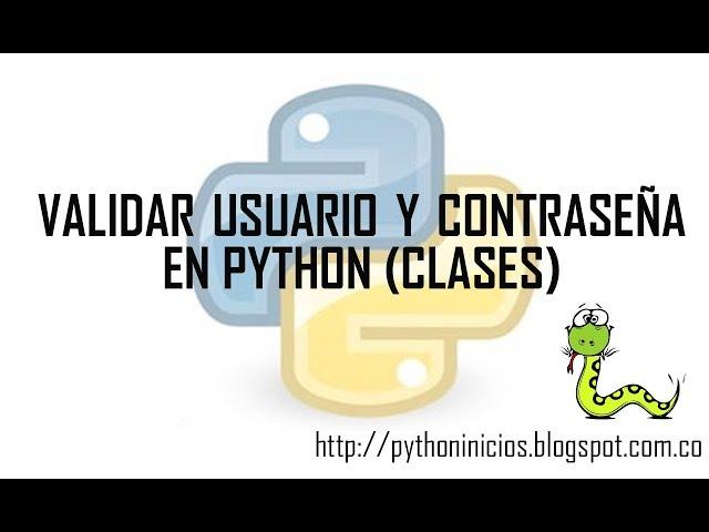 VALIDAR USUARIO Y CONTRASEÑA EN PYTHON (CLASES)