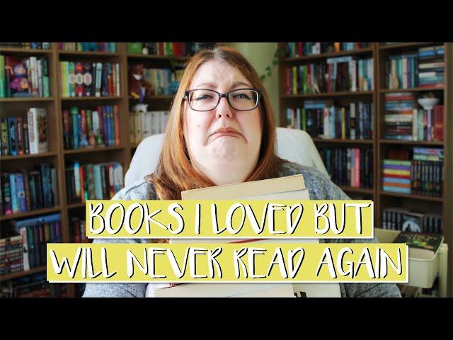 BOOKS I LOVED BUT WILL NEVER REREAD! | BOOK UNHAUL | Literary Diversions