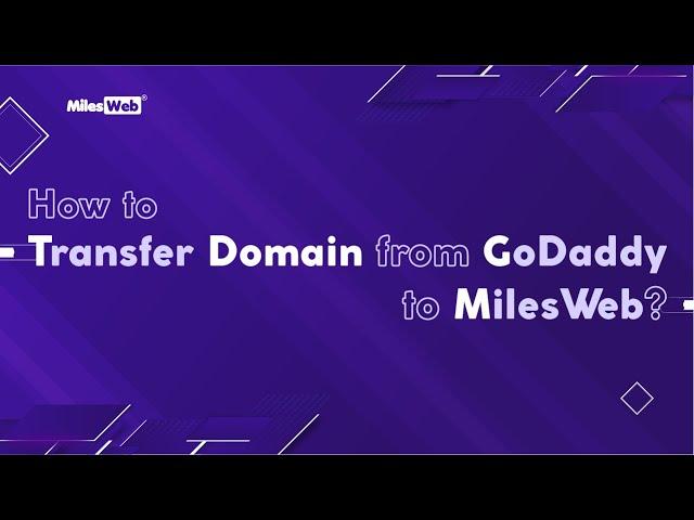 How to Transfer Domain from GoDaddy to MilesWeb? | MilesWeb