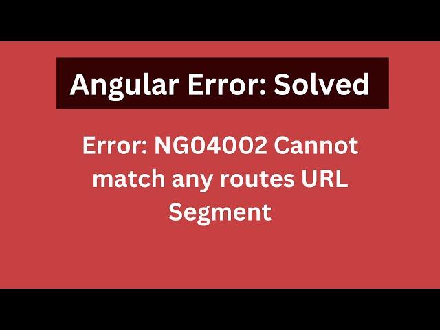 Angular Error: NG04002 Cannot match any routes URL Segment