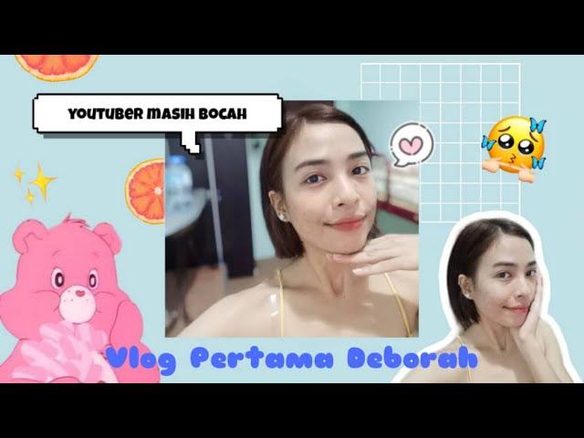 vlog 1: Vlog pertama Deborah yang menyedihkan