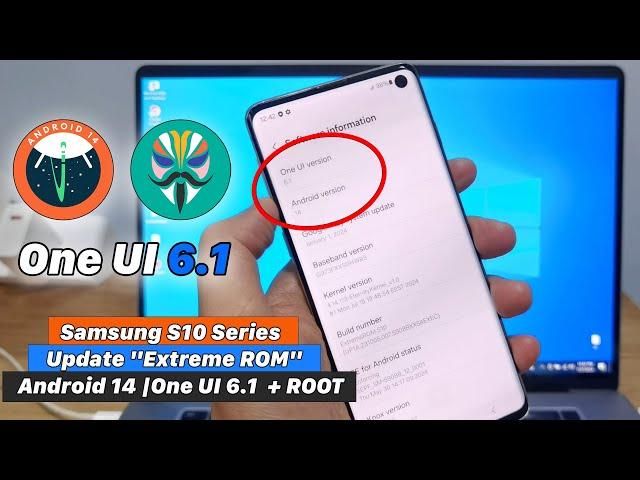 Samsung S10 Series Update Android 14 - One UI 6.1 "Extreme ROM" + ROOT (Magisk)