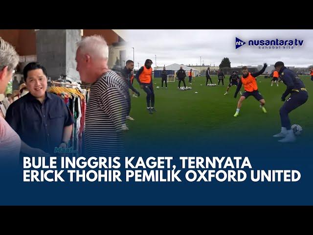 Bule Inggris Ini Kaget Saat Tahu Erick Thohir Pemilik Oxford United | NTV