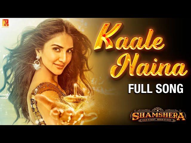 Kaale Naina Full Song | Shamshera | Ranbir Kapoor, Sanjay Dutt, Vaani Kapoor, Neeti, Shadab, Mithoon