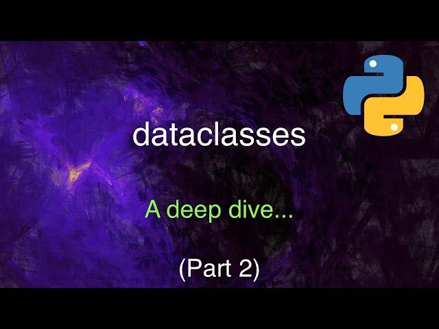 A Deep Dive into Python's Dataclasses (Part 2)