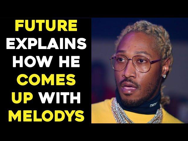 FUTURE EXPLAINS THE KEY TO COMING UP WITH  FRESH MELODIES