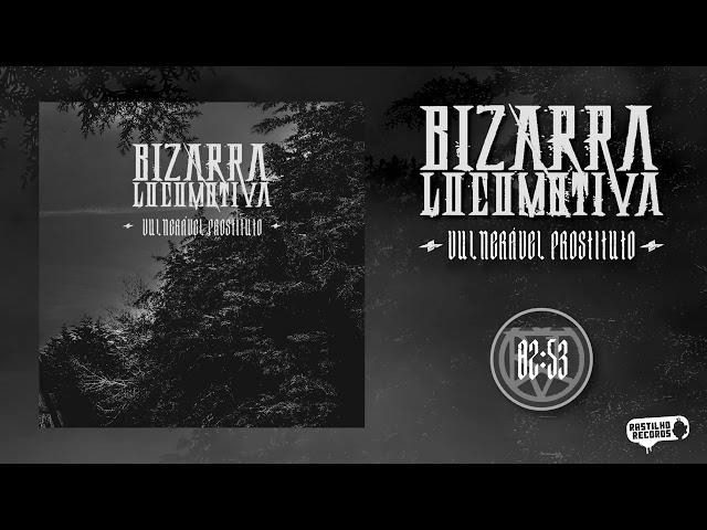 Bizarra Locomotiva "Vulnerável Prostituto" (Official Visualizer)