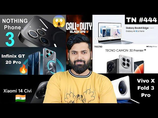 Nothing Phone 3 | Infinix GT 20 Pro | Vivo X Fold 3 Pro | Xiaomi 14 Civi India | Tech News 444