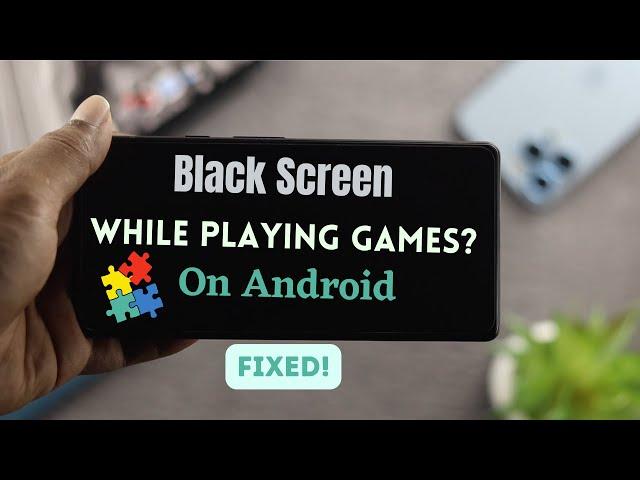 Black Screen when Playing Games on Android? - Fixed!