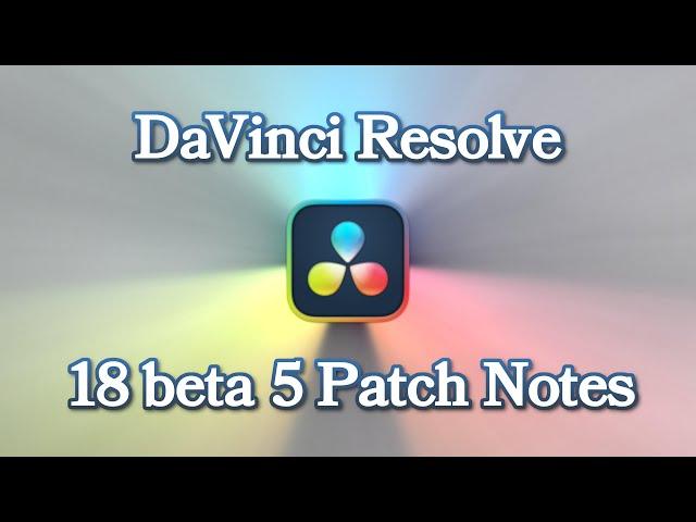 DaVinci Resolve 18 beta 5 Patch Notes